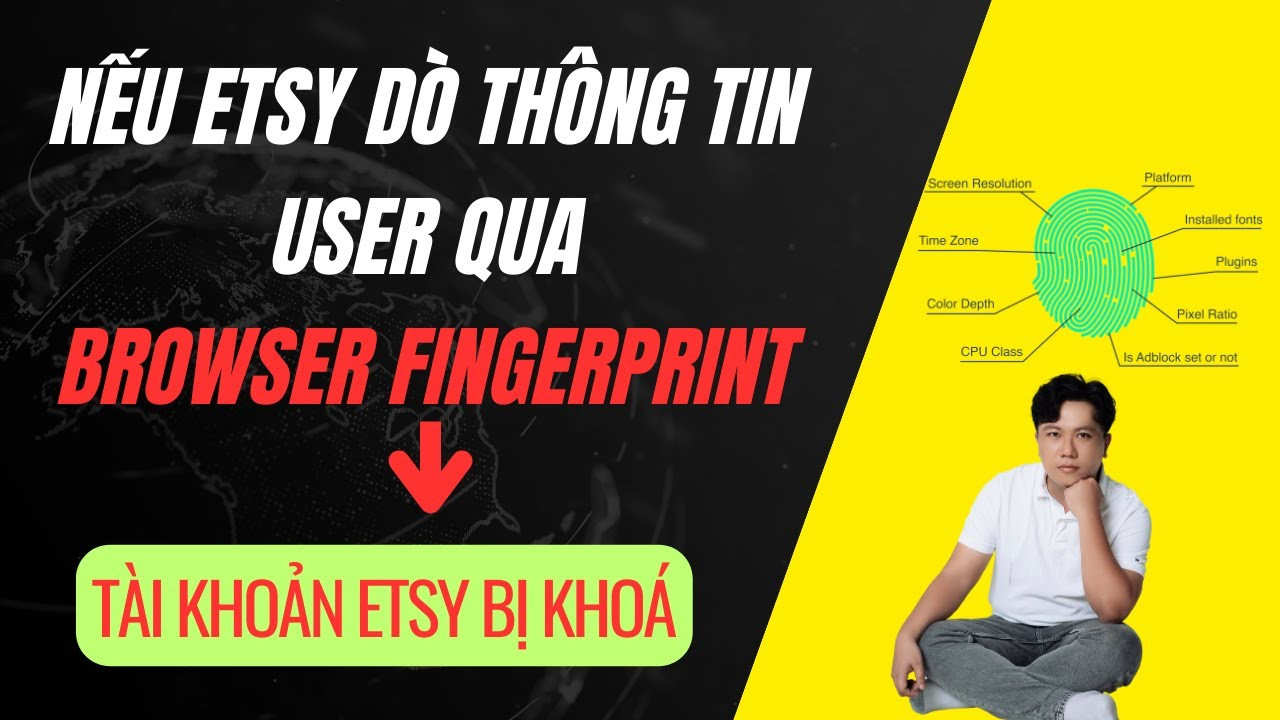 Bảo Vệ Tài Khoản Etsy: Hiểu Rõ Về Dấu Vân Tay Trình Duyệt (Browser Fingerprint)