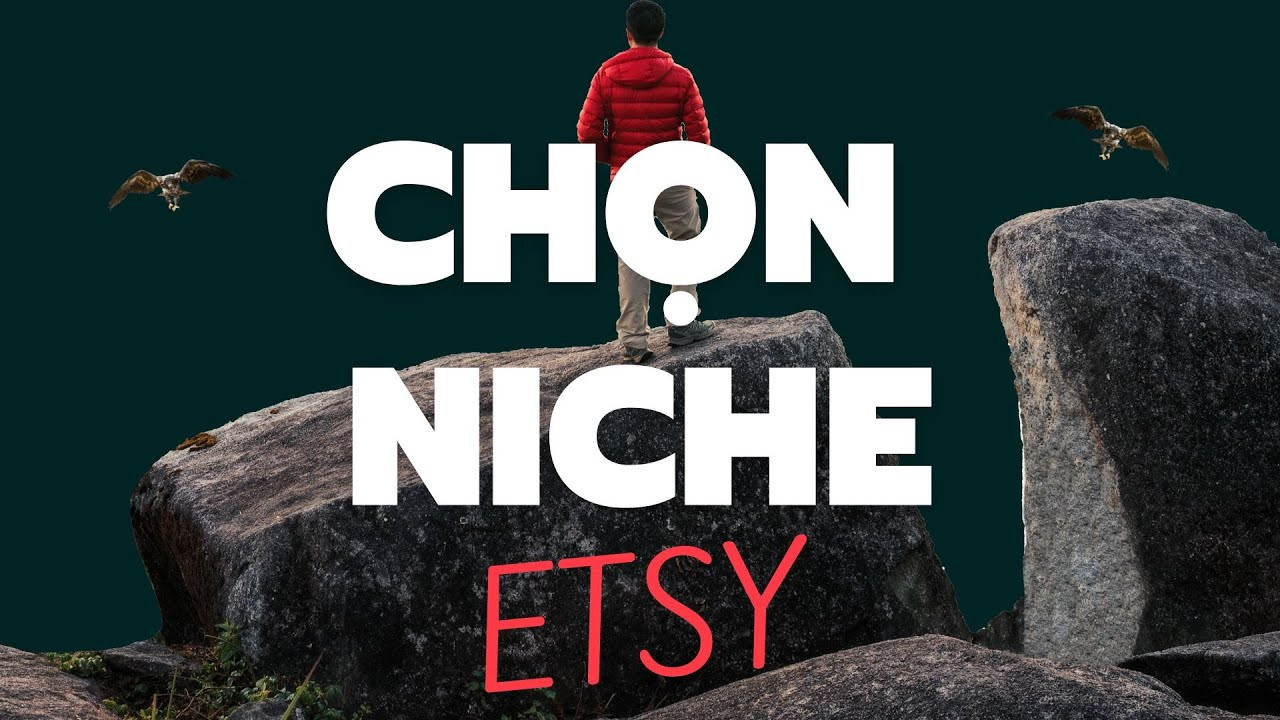 Bí Quyết Chọn Niche Bán Hàng Thành Công Trên Etsy