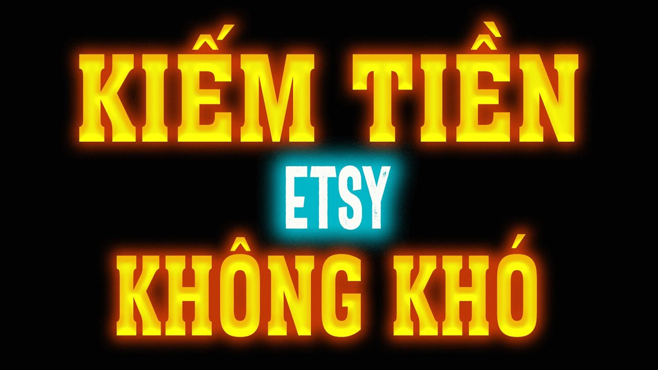 Bí Quyết Thành Công Khi Bán Hàng Trên Etsy: Hai Yếu Tố Then Chốt