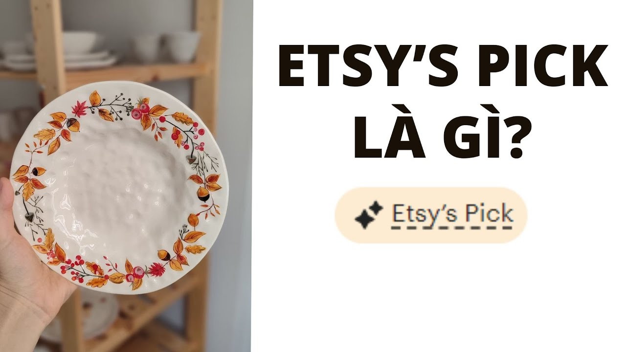 Etsy's Pick là gì? Bí quyết để sản phẩm của bạn được lựa chọn