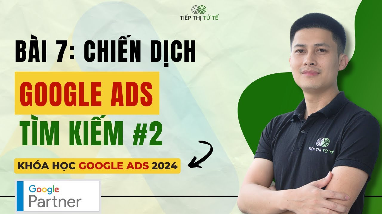 Hướng Dẫn Chi Tiết Tạo Chiến Dịch Quảng Cáo Google Ads Tìm Kiếm (Phần 2)