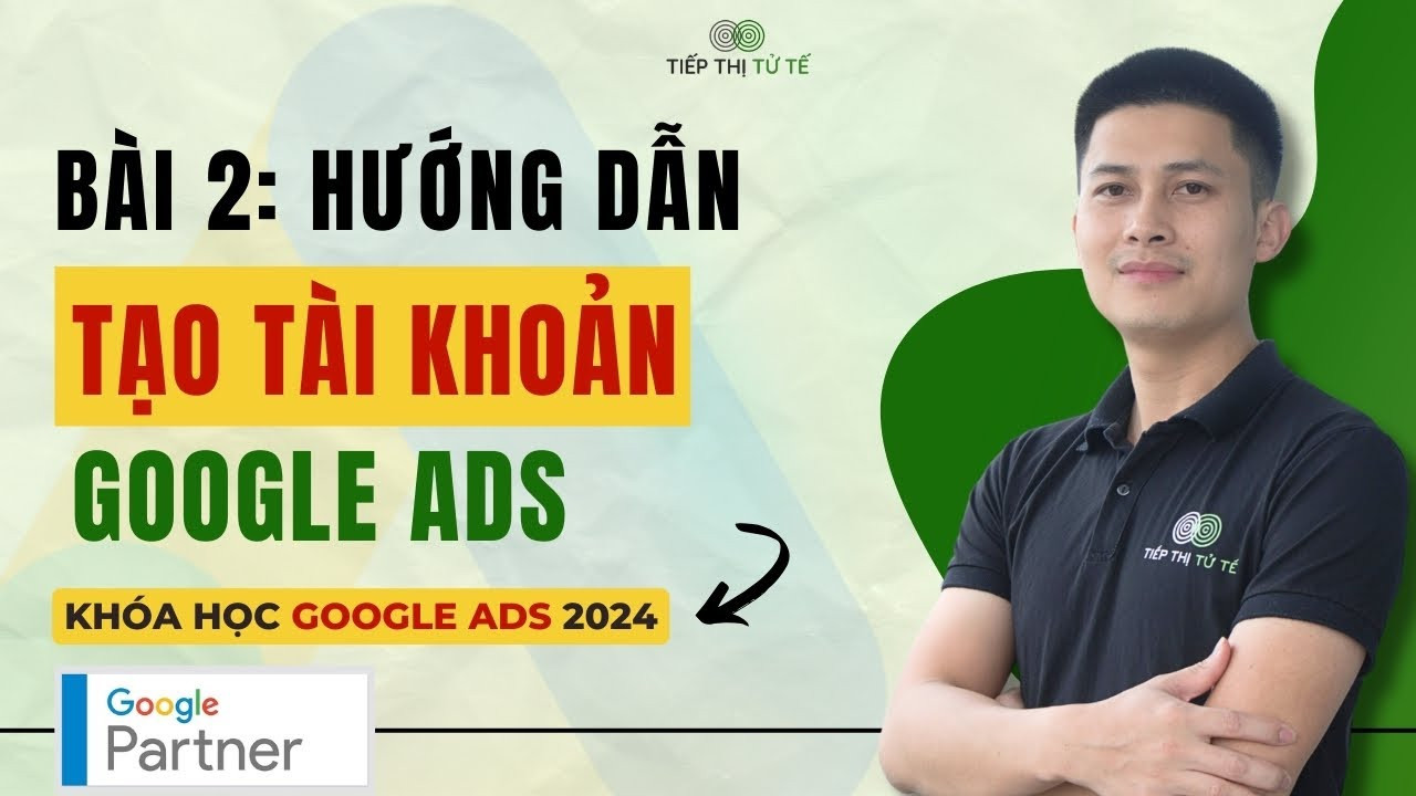 Hướng Dẫn Chi Tiết Tạo Tài Khoản Google Ads 2024 Cho Người Mới Bắt Đầu