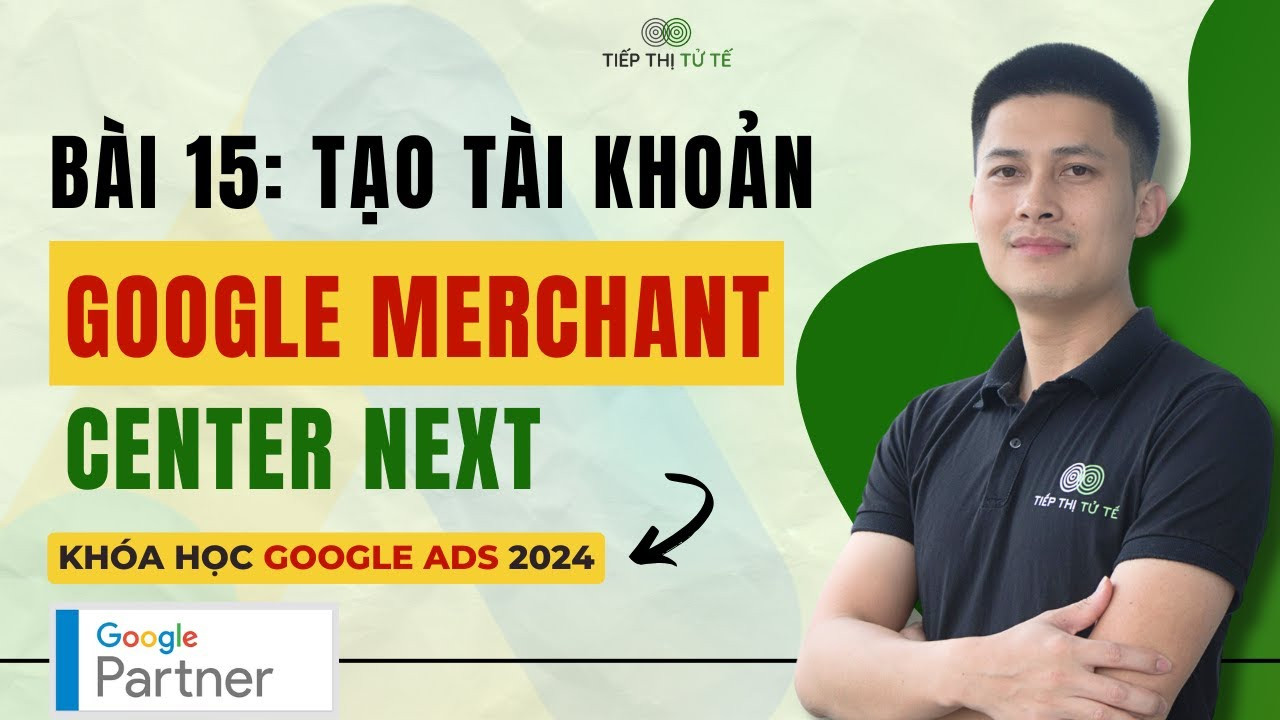 Hướng Dẫn Chi Tiết Tạo Tài Khoản Google Merchant Center Mới Nhất 2024