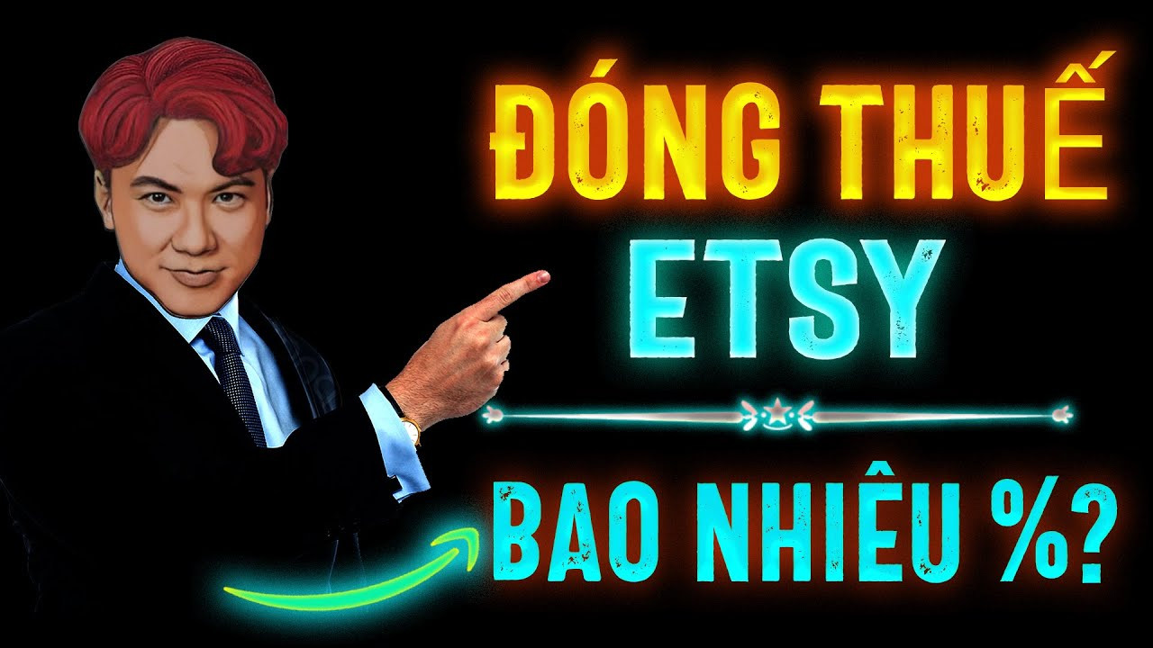 Hướng Dẫn Đóng Thuế Khi Bán Hàng Trên Etsy Cho Người Việt