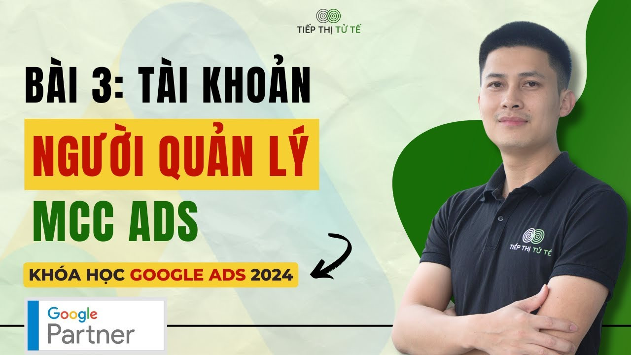 Hướng Dẫn Tạo và Sử Dụng Tài Khoản MCC Google Ads 2024