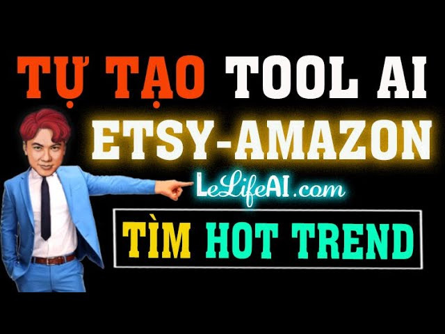 Tìm Trend Hot trên Etsy và Amazon bằng AI: Tự Thiết Kế Tool Chỉ Trong 2 Tuần