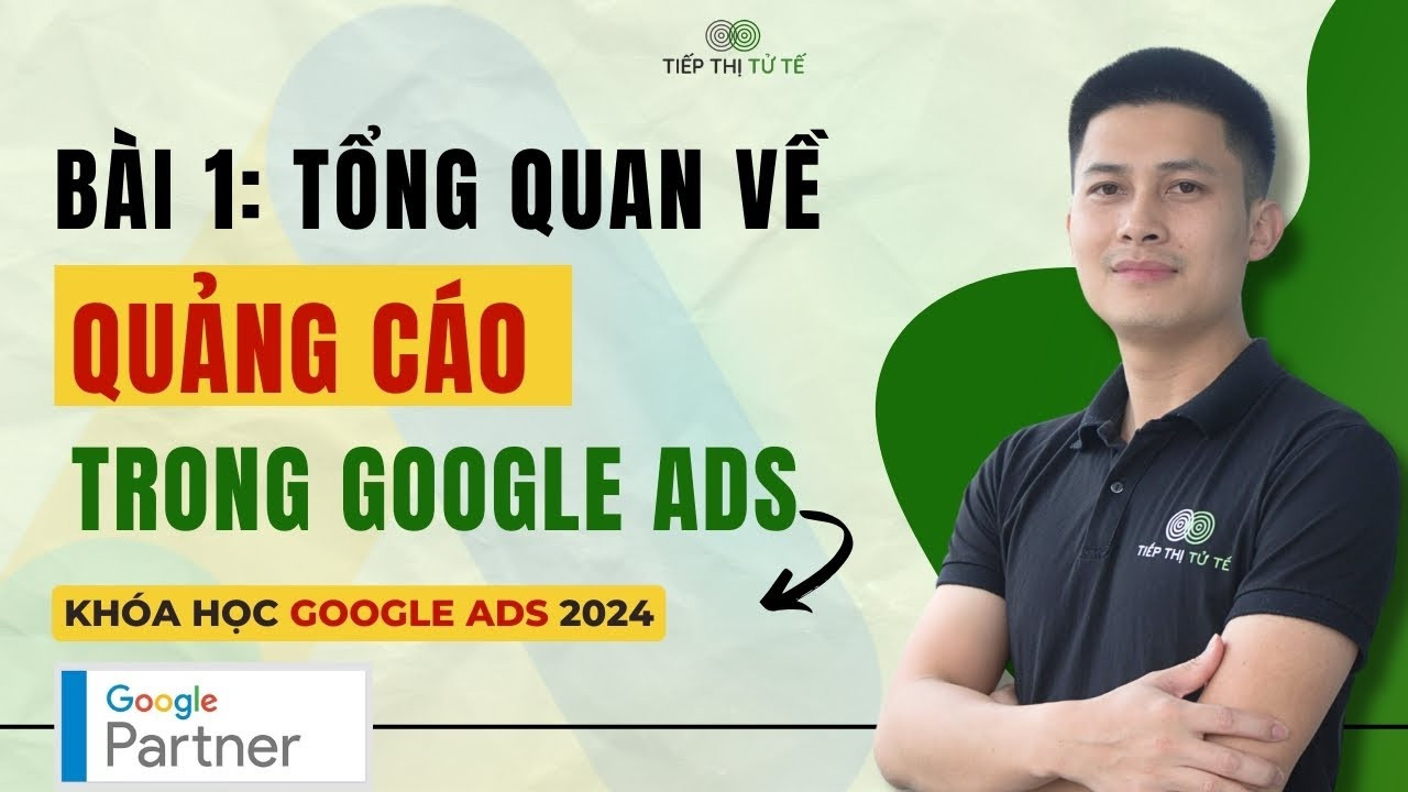 Tổng Quan Về Quảng Cáo Google Ads: Các Loại Quảng Cáo & Vị Trí Hiển Thị